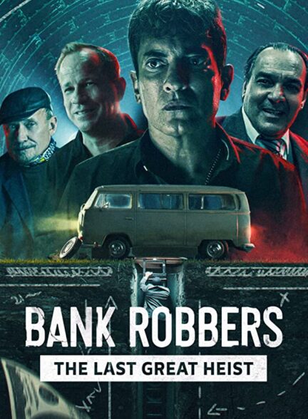 دانلود فیلم دزدان بانک: آخرین سرقت بزرگ Bank Robbers: The Last Great Heist