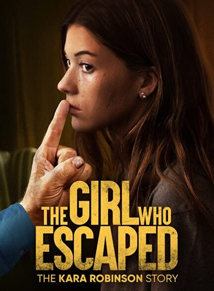 دانلود فیلم دختری که فرار کرد – داستان کارا رابینسون The Girl Who Escaped: The Kara Robinson Story