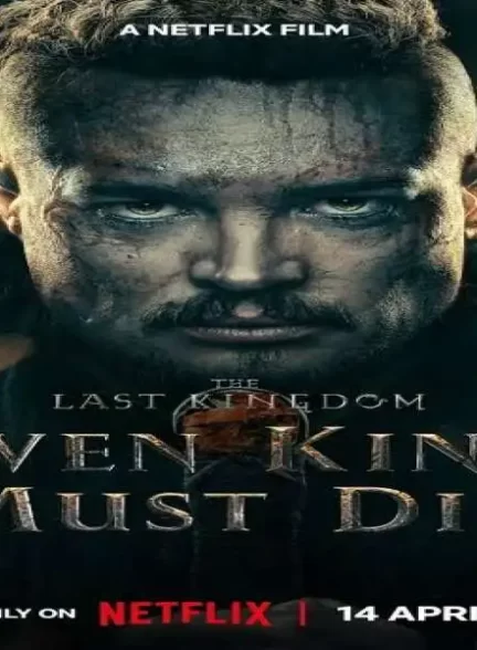 دانلود فیلم آخرین پادشاهی: هفت پادشاه باید بمیرند -دوبله فارسی 2023 The Last Kingdom: Seven Kings Must Die