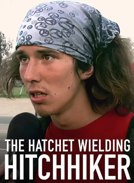 دانلود فیلم مستند مسافر تیشه به دست 2023 The Hatchet Wielding Hitchhiker