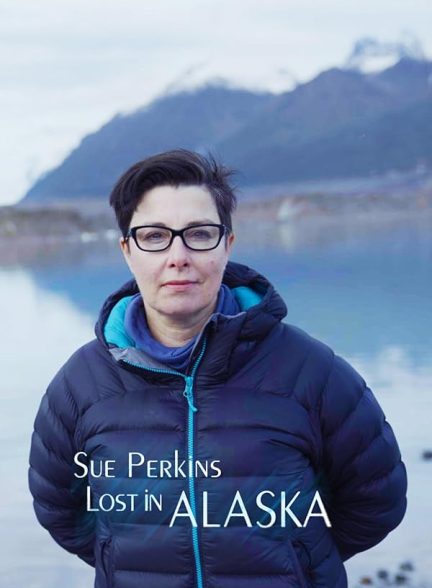 دانلود سریال مستند سو پرکینز: گمشده در آلاسکا 2024 Sue Perkins: Lost in Alaska