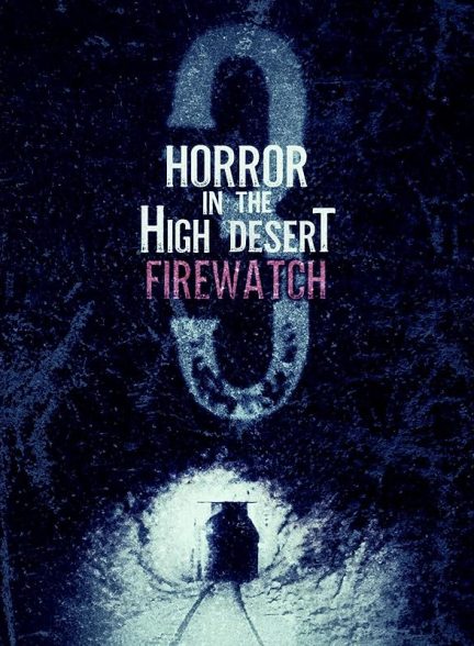 دانلود فیلم ترسناک در صحرای بلند 3: آتش نشانی 2024 Horror in the High Desert 3: Firewatch