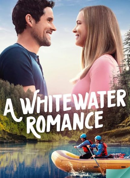 دانلود فیلم  عشق در وایت واتر 2024 A Whitewater Romance