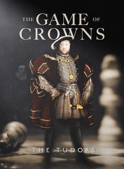 دانلود مستند فیلم بازی تاج و تخت‌ : خاندان تودور 2024 The Game of Crowns: The Tudors