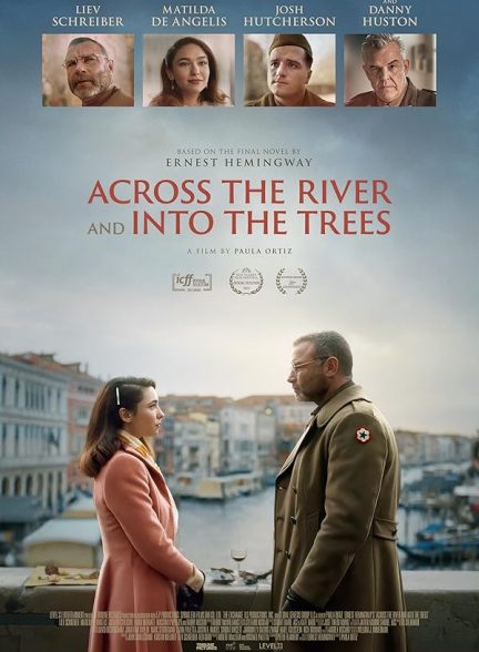 دانلود فیلم در امتداد رودخانه به سمت درخت‌ ها 2022 Across the River and Into the Trees